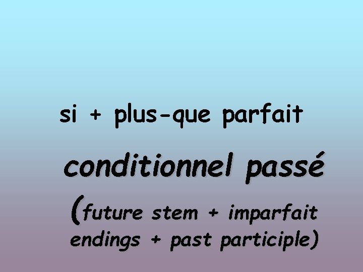 si + plus-que parfait conditionnel passé (future stem + imparfait endings + past participle)