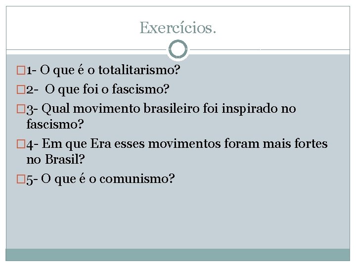 Exercícios. � 1 - O que é o totalitarismo? � 2 - O que