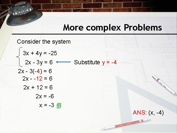 More complex Problems Consider the system 3 x + 4 y = -25 2
