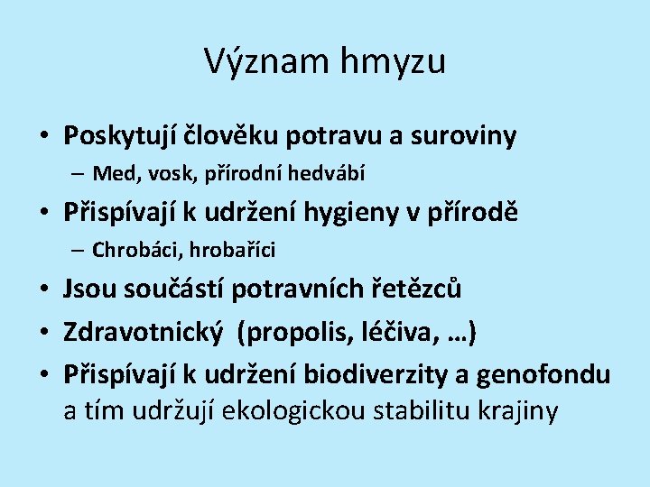 Význam hmyzu • Poskytují člověku potravu a suroviny – Med, vosk, přírodní hedvábí •
