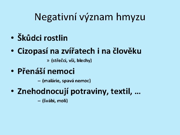Negativní význam hmyzu • Škůdci rostlin • Cizopasí na zvířatech i na člověku »