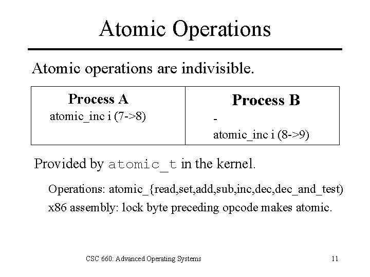 Atomic Operations Atomic operations are indivisible. Process A atomic_inc i (7 ->8) Process B