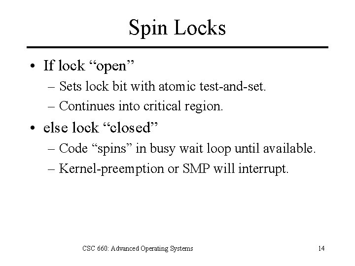 Spin Locks • If lock “open” – Sets lock bit with atomic test-and-set. –