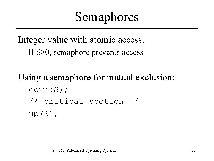 Semaphores Integer value with atomic access. If S>0, semaphore prevents access. Using a semaphore