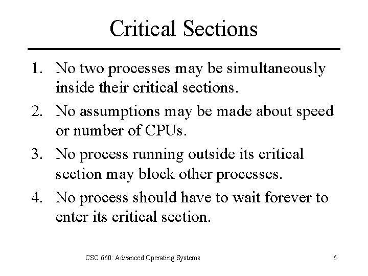 Critical Sections 1. No two processes may be simultaneously inside their critical sections. 2.