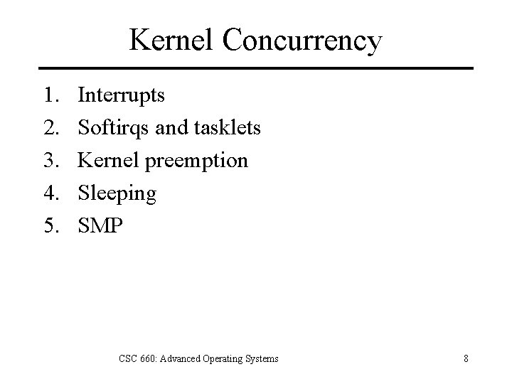 Kernel Concurrency 1. 2. 3. 4. 5. Interrupts Softirqs and tasklets Kernel preemption Sleeping