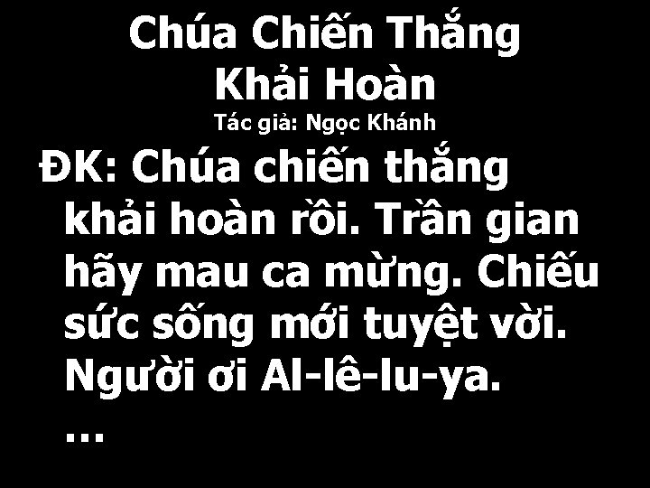 Chúa Chiến Thắng Khải Hoàn Tác giả: Ngọc Khánh ĐK: Chúa chiến thắng khải