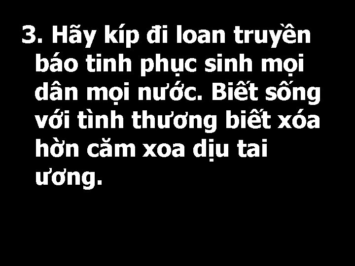 3. Hãy kíp đi loan truyền báo tinh phục sinh mọi dân mọi nước.