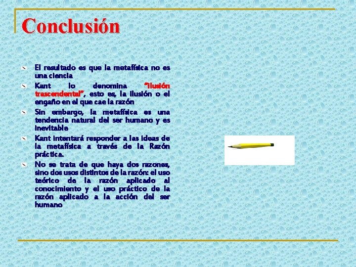 Conclusión El resultado es que la metafísica no es una ciencia Kant lo denomina