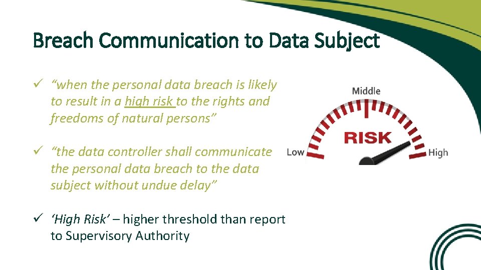 Breach Communication to Data Subject ü “when the personal data breach is likely to