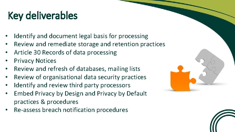 Key deliverables Identify and document legal basis for processing Review and remediate storage and