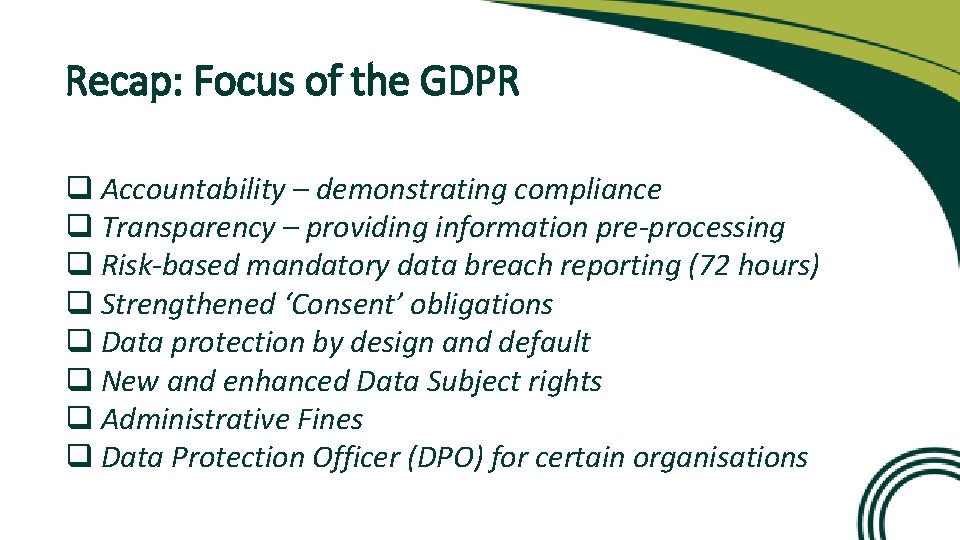 Recap: Focus of the GDPR q Accountability – demonstrating compliance q Transparency – providing