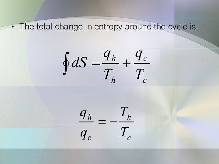  • The total change in entropy around the cycle is; 