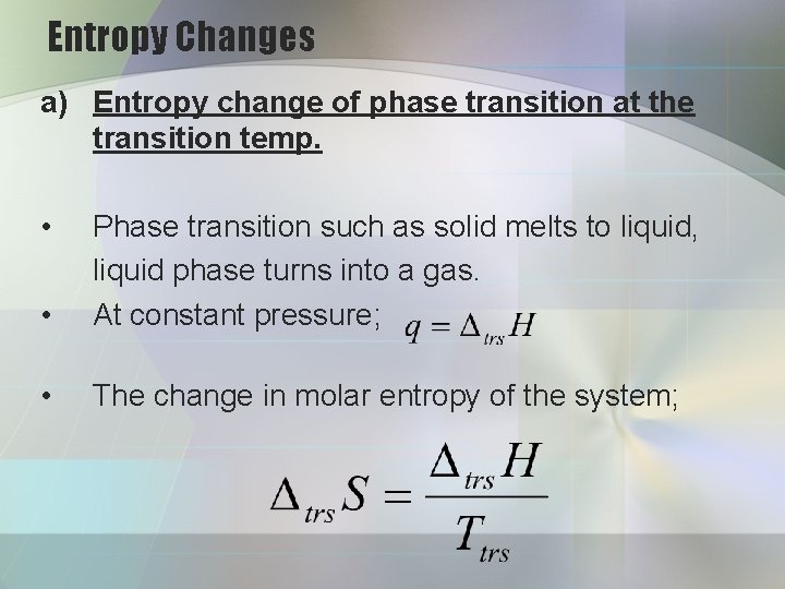 Entropy Changes a) Entropy change of phase transition at the transition temp. • •