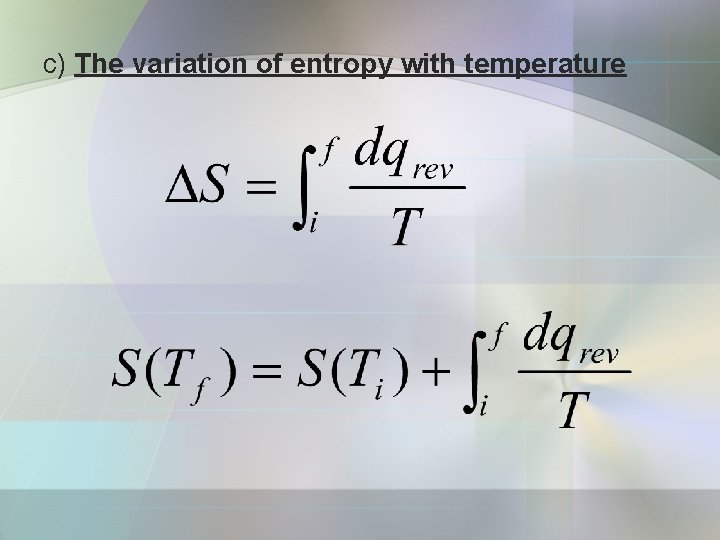 c) The variation of entropy with temperature 