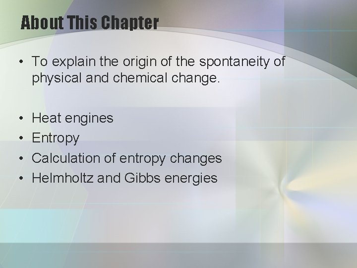 About This Chapter • To explain the origin of the spontaneity of physical and