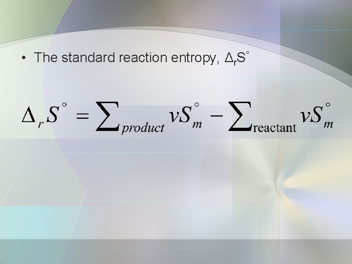  • The standard reaction entropy, Δr. S° 