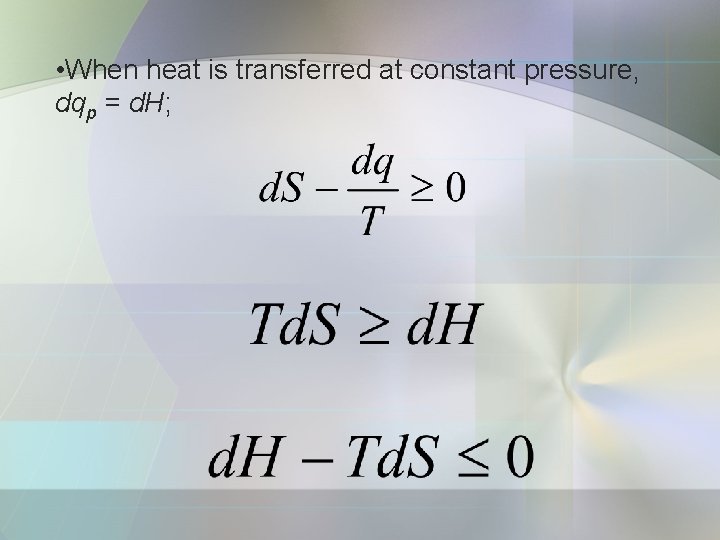  • When heat is transferred at constant pressure, dqp = d. H; 