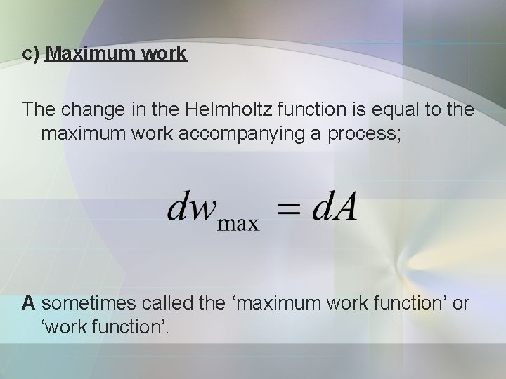 c) Maximum work The change in the Helmholtz function is equal to the maximum