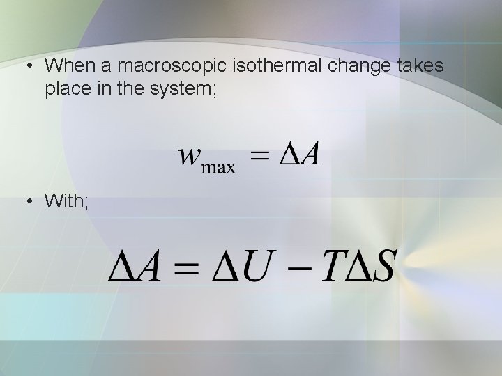  • When a macroscopic isothermal change takes place in the system; • With;