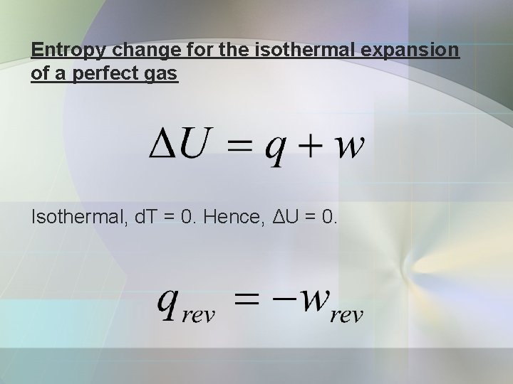 Entropy change for the isothermal expansion of a perfect gas Isothermal, d. T =