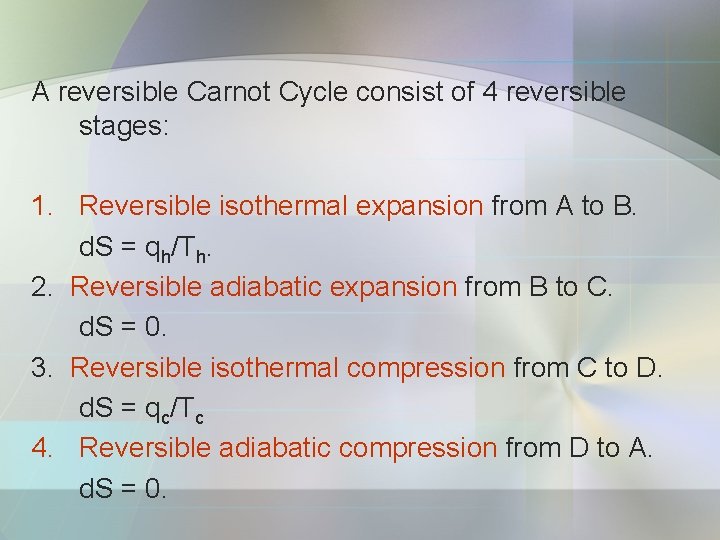 A reversible Carnot Cycle consist of 4 reversible stages: 1. Reversible isothermal expansion from