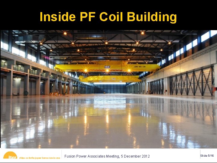Inside PF Coil Building Fusion Power Associates Meeting, 5 December 2012 Slide 5/16 