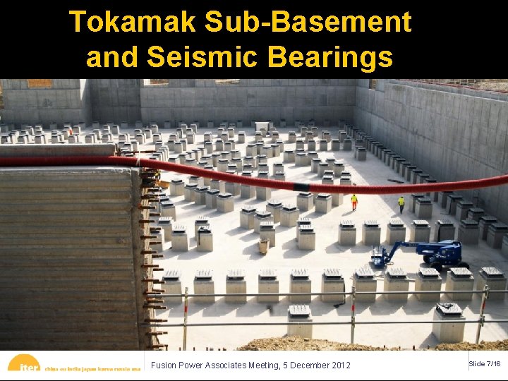 Tokamak Sub-Basement and Seismic Bearings Fusion Power Associates Meeting, 5 December 2012 Slide 7/16