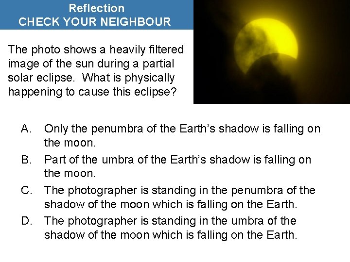 Reflection CHECK YOUR NEIGHBOUR The photo shows a heavily filtered image of the sun