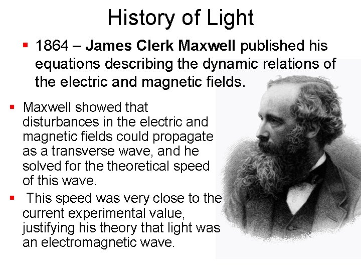 History of Light § 1864 – James Clerk Maxwell published his equations describing the