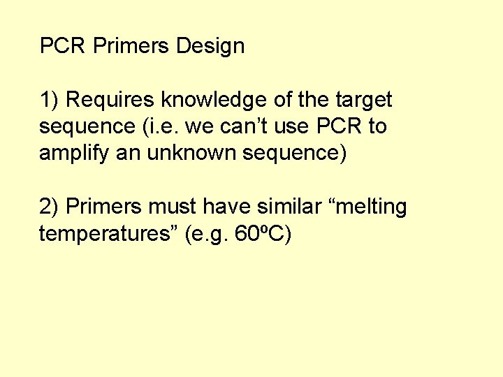 PCR Primers Design 1) Requires knowledge of the target sequence (i. e. we can’t