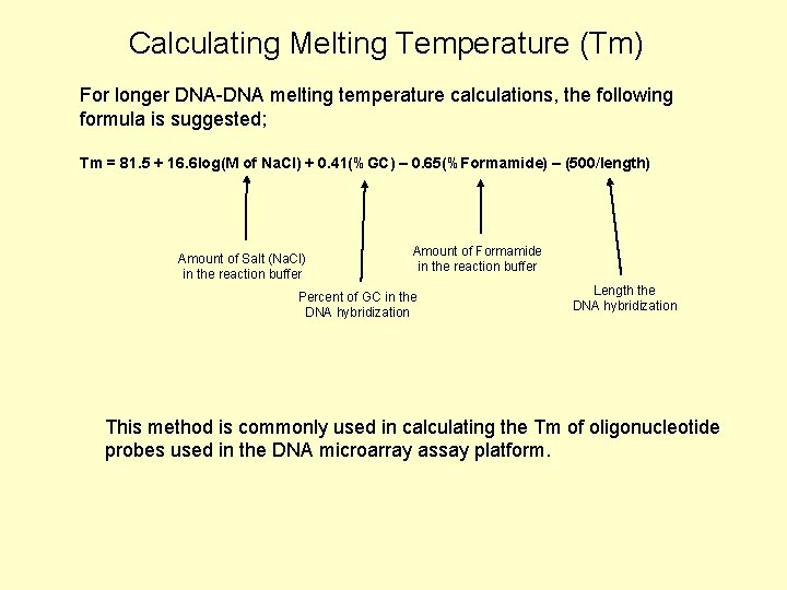 Calculating Melting Temperature (Tm) For longer DNA-DNA melting temperature calculations, the following formula is