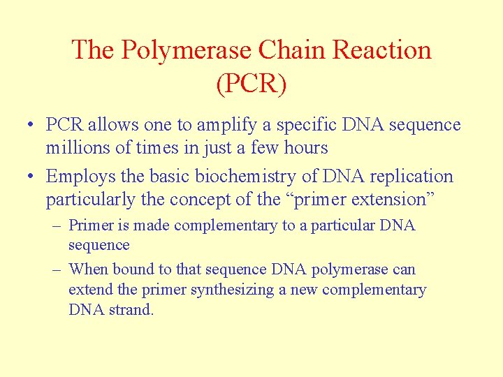 The Polymerase Chain Reaction (PCR) • PCR allows one to amplify a specific DNA