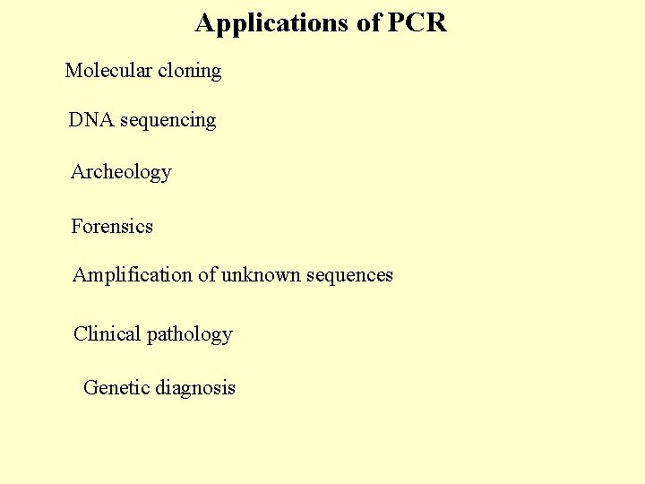 Applications of PCR Molecular cloning DNA sequencing Archeology Forensics Amplification of unknown sequences Clinical