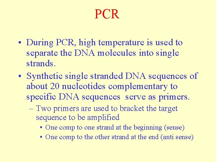 PCR • During PCR, high temperature is used to separate the DNA molecules into