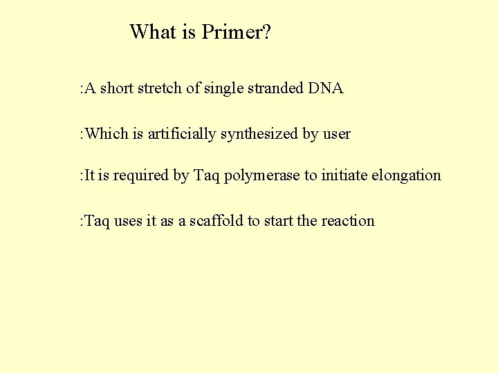 What is Primer? : A short stretch of single stranded DNA : Which is