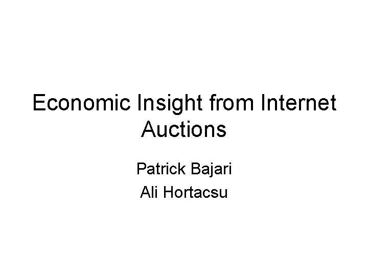 Economic Insight from Internet Auctions Patrick Bajari Ali Hortacsu 