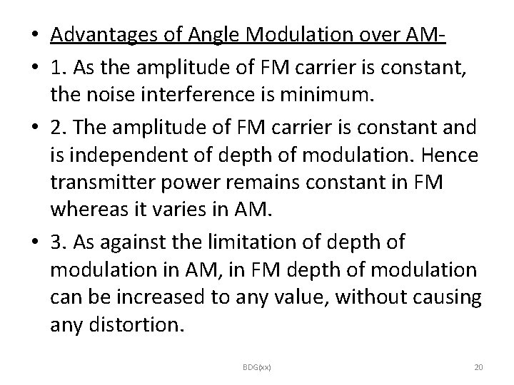  • Advantages of Angle Modulation over AM • 1. As the amplitude of