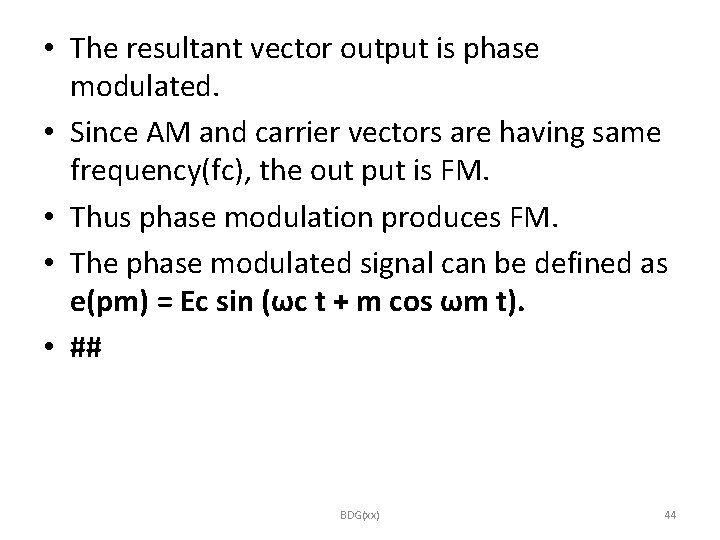  • The resultant vector output is phase modulated. • Since AM and carrier