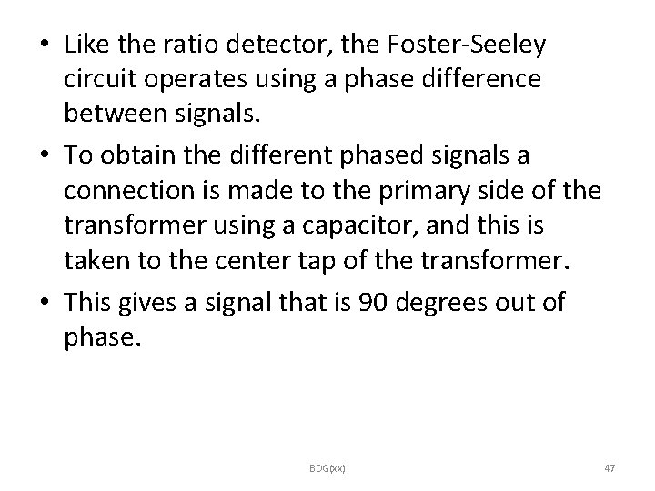  • Like the ratio detector, the Foster-Seeley circuit operates using a phase difference