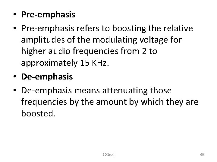  • Pre-emphasis refers to boosting the relative amplitudes of the modulating voltage for