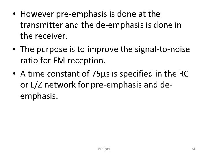  • However pre-emphasis is done at the transmitter and the de-emphasis is done