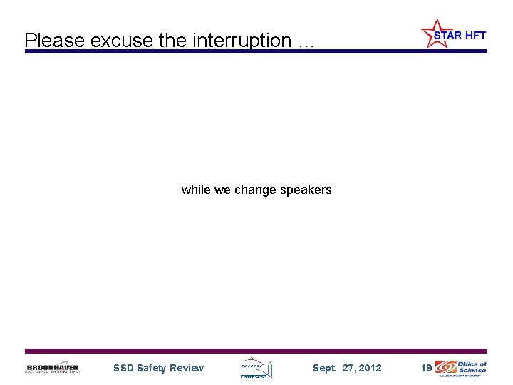 Please excuse the interruption … while we change speakers SSD Safety Review Sept. 27,