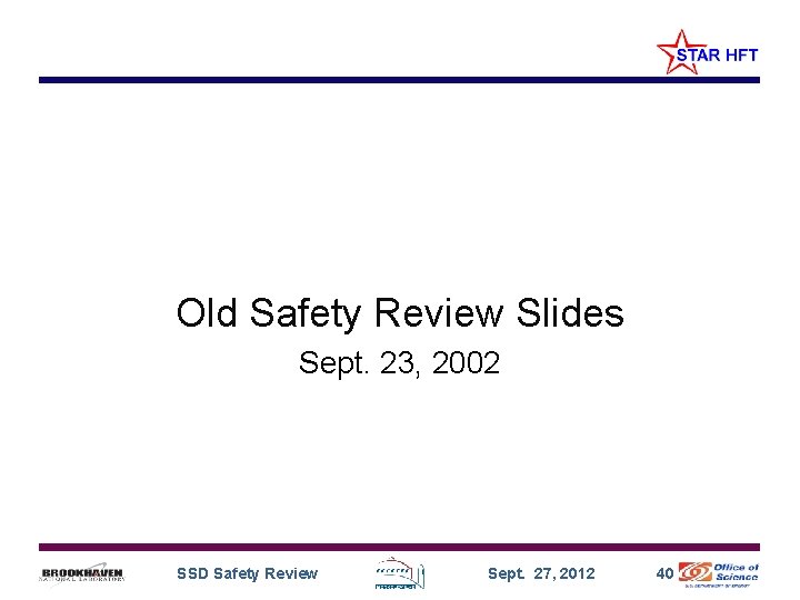 Old Safety Review Slides Sept. 23, 2002 SSD Safety Review Sept. 27, 2012 40