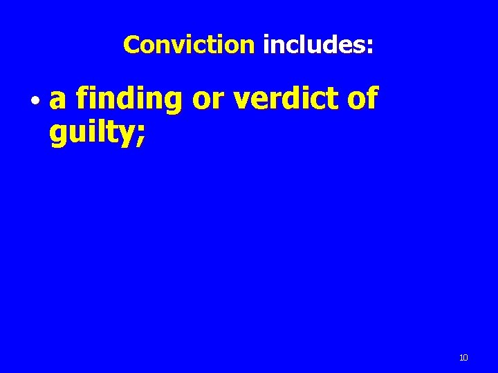 Conviction includes: • a finding or verdict of guilty; 10 