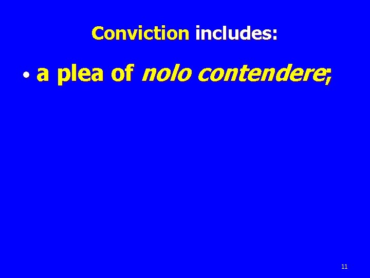 Conviction includes: • a plea of nolo contendere; 11 