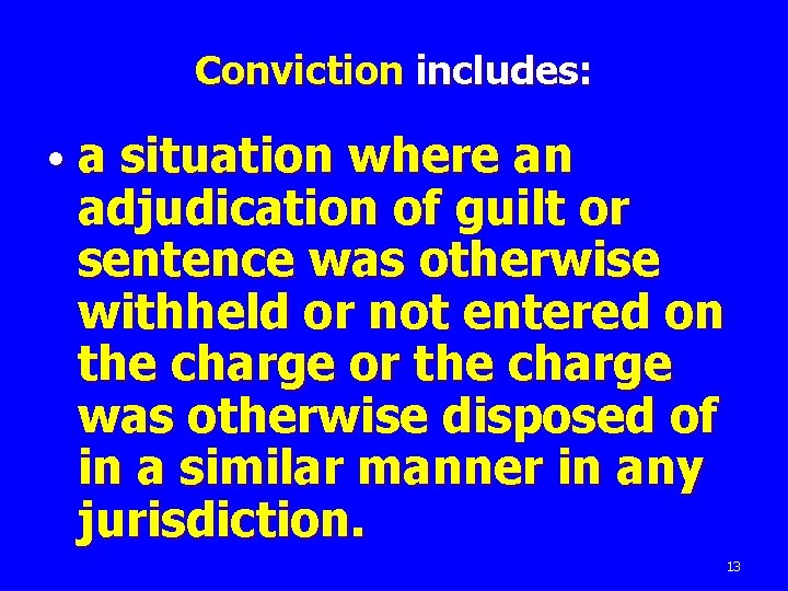 Conviction includes: • a situation where an adjudication of guilt or sentence was otherwise