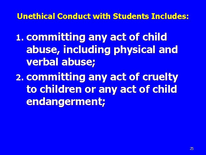 Unethical Conduct with Students Includes: 1. committing any act of child abuse, including physical