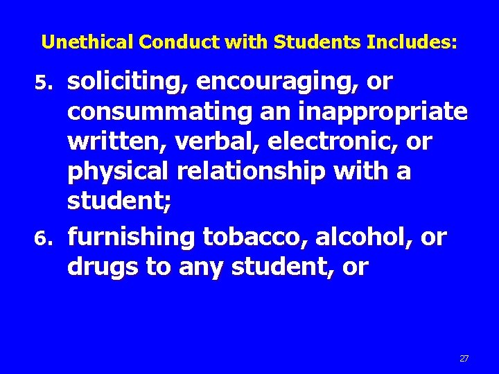 Unethical Conduct with Students Includes: soliciting, encouraging, or consummating an inappropriate written, verbal, electronic,