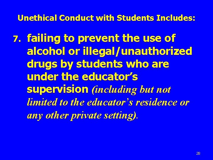 Unethical Conduct with Students Includes: 7. failing to prevent the use of alcohol or